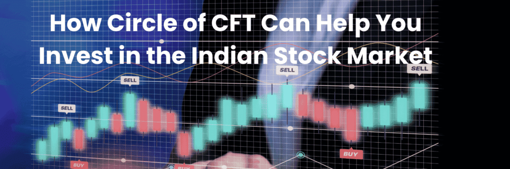How Circle of CFT Can Help You Invest in the Indian Stock Market