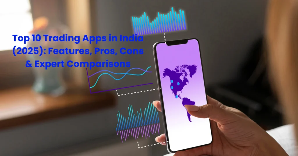 Top 10 Trading Apps in India (2025): Features, Pros, Cons & Expert Comparisons